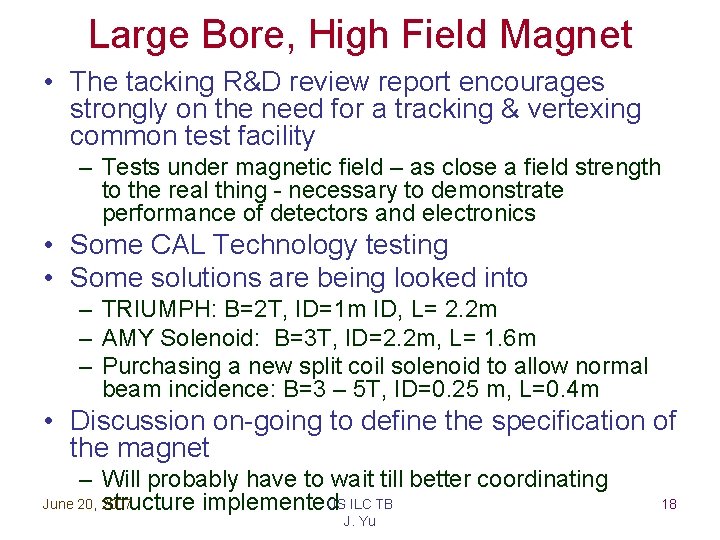 Large Bore, High Field Magnet • The tacking R&D review report encourages strongly on