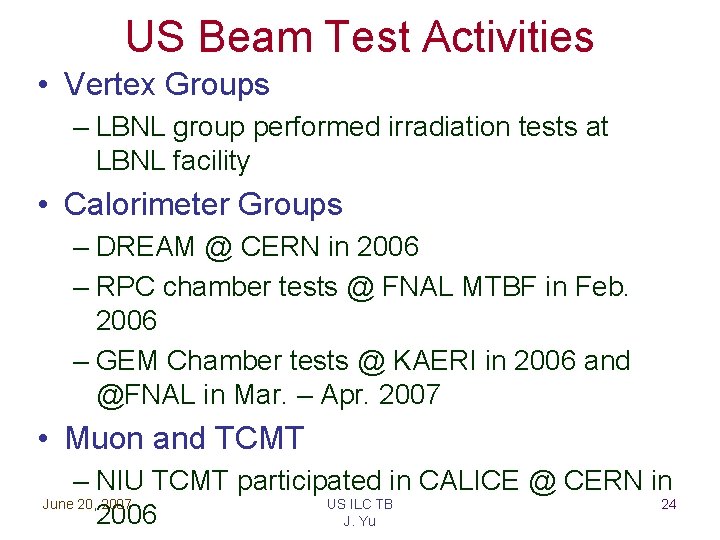 US Beam Test Activities • Vertex Groups – LBNL group performed irradiation tests at