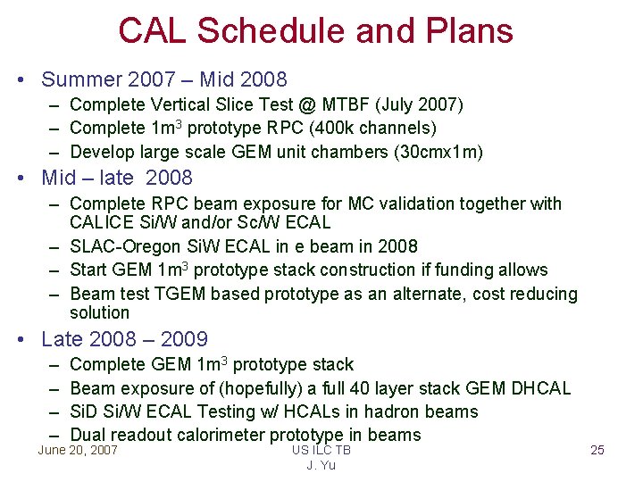 CAL Schedule and Plans • Summer 2007 – Mid 2008 – Complete Vertical Slice