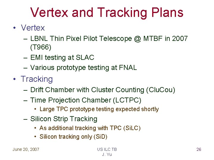 Vertex and Tracking Plans • Vertex – LBNL Thin Pixel Pilot Telescope @ MTBF