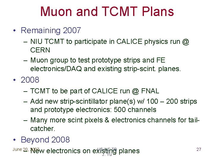 Muon and TCMT Plans • Remaining 2007 – NIU TCMT to participate in CALICE