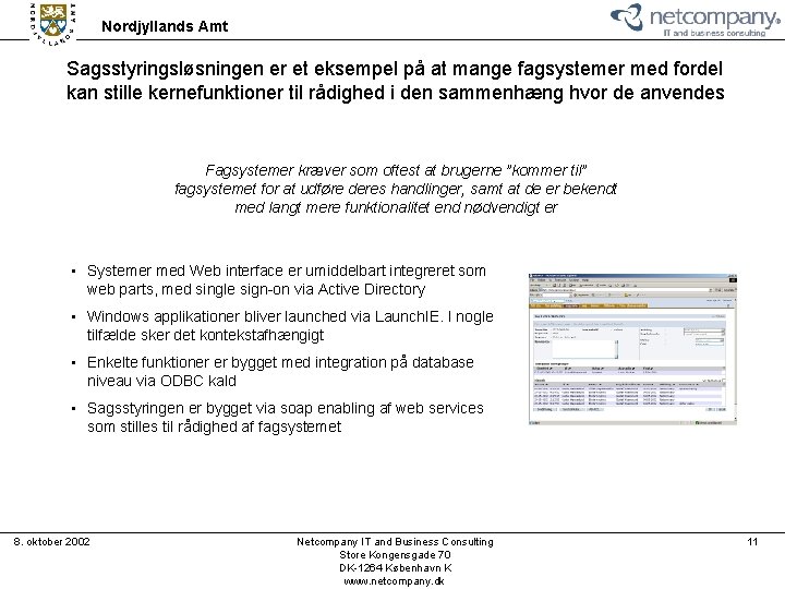 Nordjyllands Amt Sagsstyringsløsningen er et eksempel på at mange fagsystemer med fordel kan stille