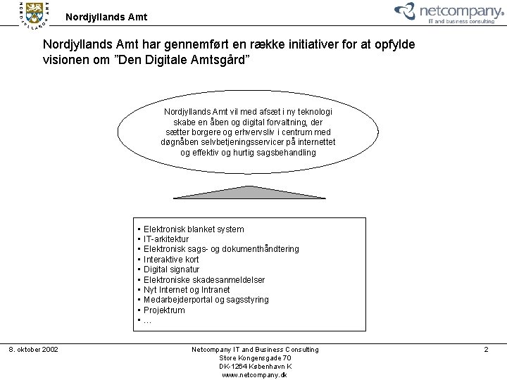 Nordjyllands Amt har gennemført en række initiativer for at opfylde visionen om ”Den Digitale