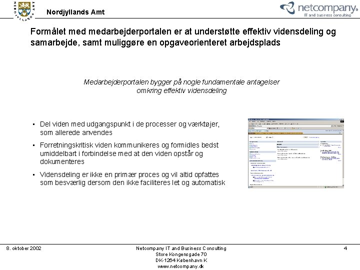 Nordjyllands Amt Formålet medarbejderportalen er at understøtte effektiv vidensdeling og samarbejde, samt muliggøre en