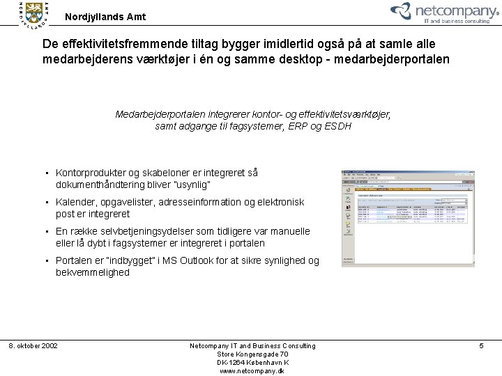 Nordjyllands Amt De effektivitetsfremmende tiltag bygger imidlertid også på at samle alle medarbejderens værktøjer