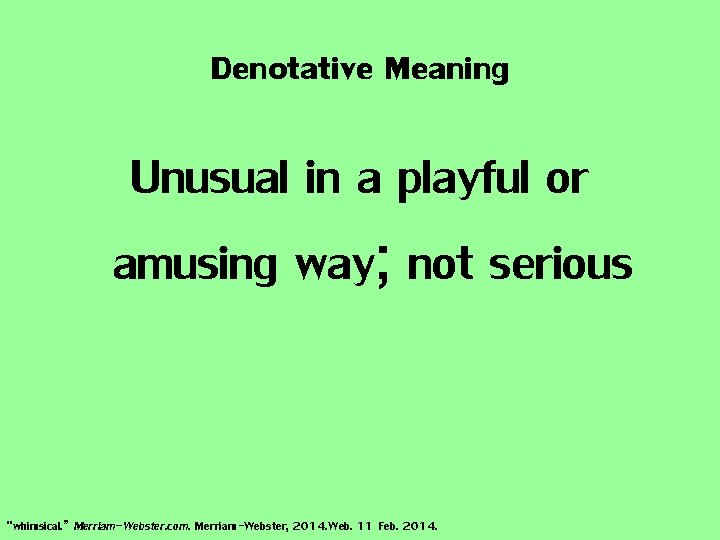 Denotative Meaning Unusual in a playful or amusing way; not serious “whimsical. ” Merriam-Webster.