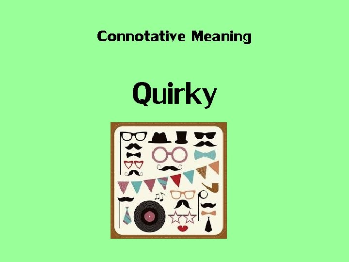 Connotative Meaning Quirky 