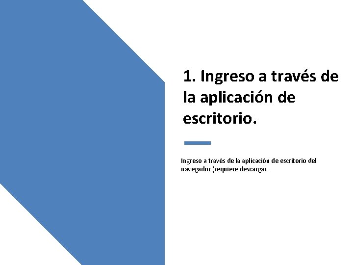 1. Ingreso a través de la aplicación de escritorio del navegador (requiere descarga). 