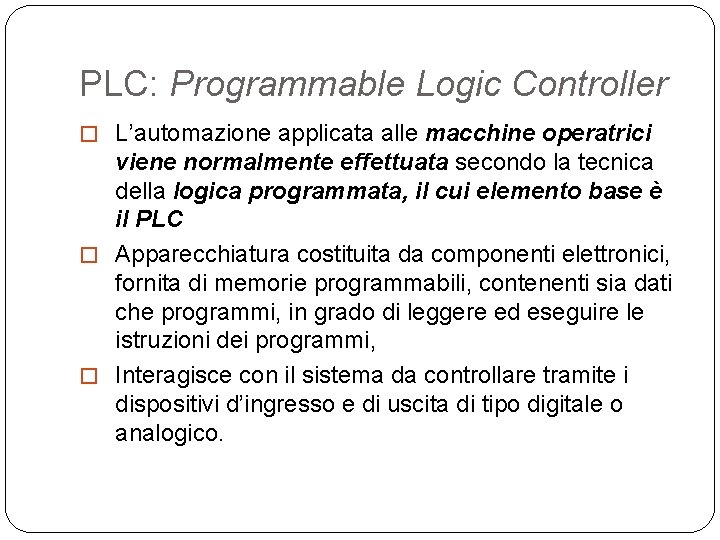 PLC: Programmable Logic Controller � L’automazione applicata alle macchine operatrici viene normalmente effettuata secondo