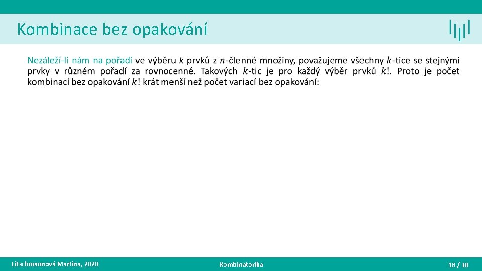 Kombinace bez opakování • Litschmannová Martina, 2020 Kombinatorika 16 / 38 