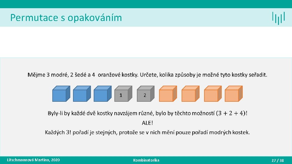 Permutace s opakováním • 1 Litschmannová Martina, 2020 2 Kombinatorika 27 / 38 
