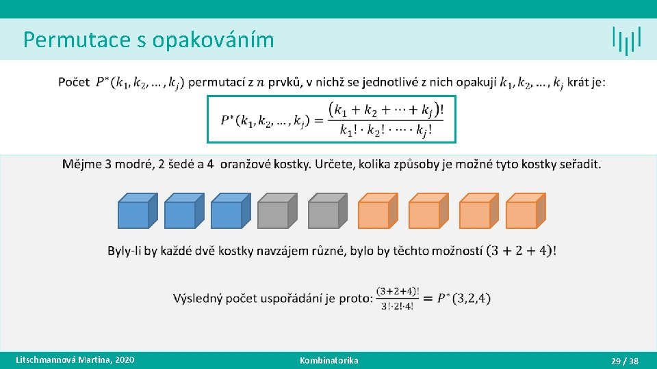Permutace s opakováním • Litschmannová Martina, 2020 Kombinatorika 29 / 38 
