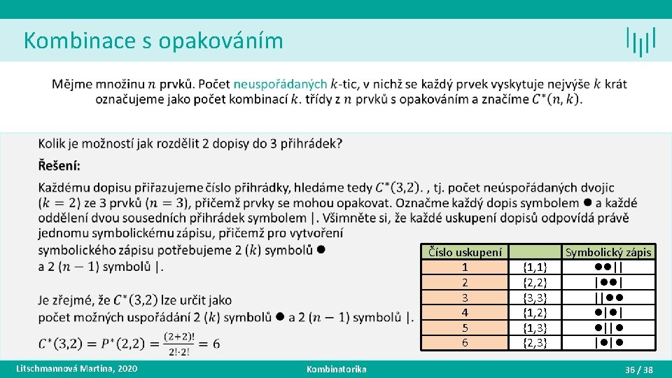 Kombinace s opakováním • Číslo uskupení 1 2 3 4 5 6 Litschmannová Martina,