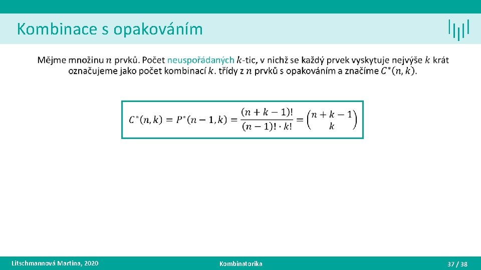 Kombinace s opakováním • Litschmannová Martina, 2020 Kombinatorika 37 / 38 