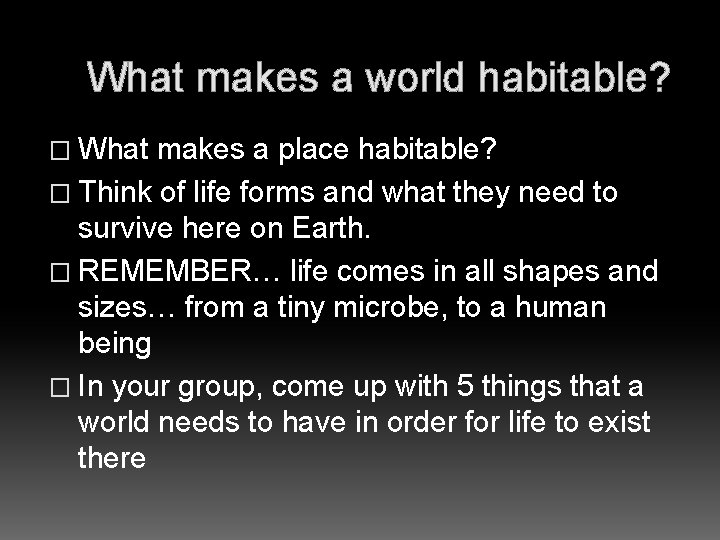 What makes a world habitable? � What makes a place habitable? � Think of