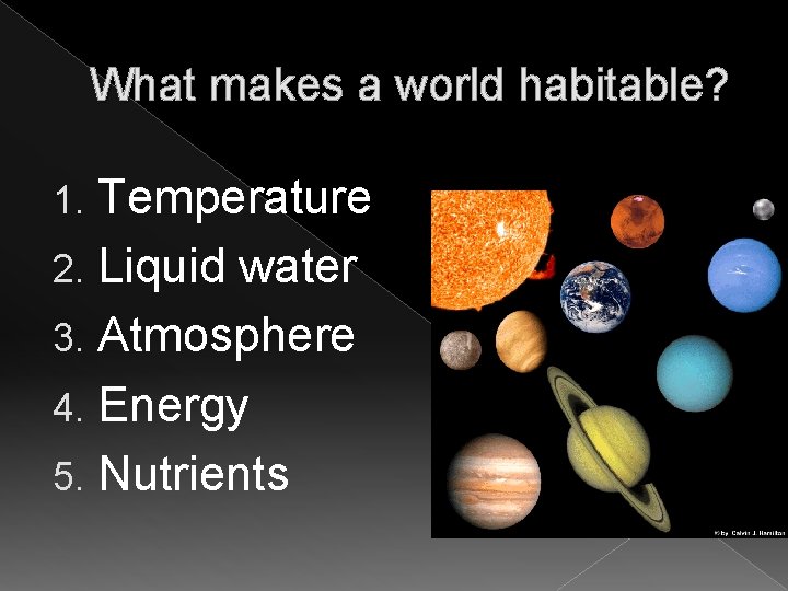 What makes a world habitable? Temperature 2. Liquid water 3. Atmosphere 4. Energy 5.