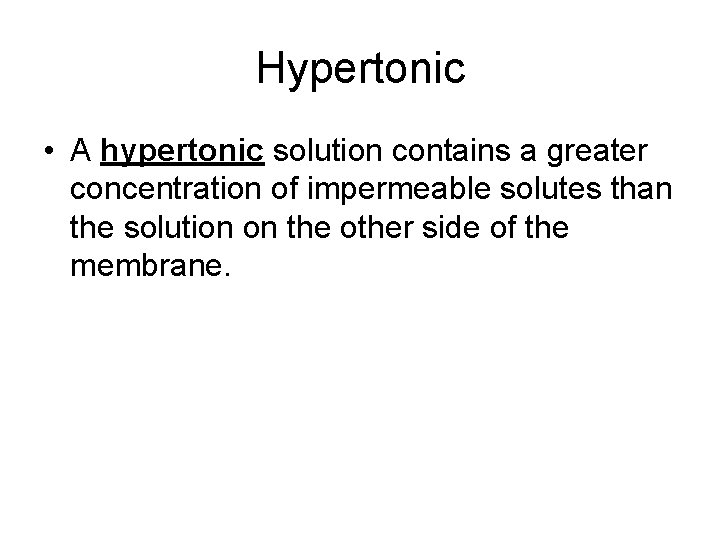 Hypertonic • A hypertonic solution contains a greater concentration of impermeable solutes than the