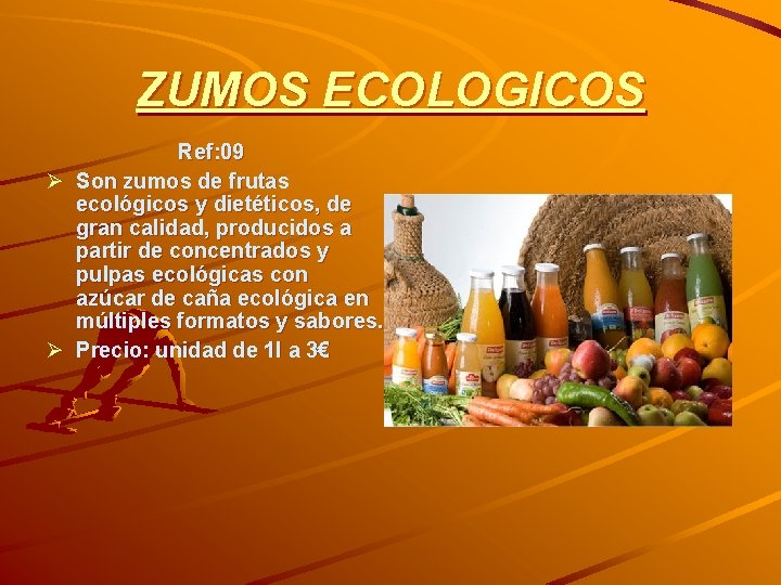 ZUMOS ECOLOGICOS Ref: 09 Ø Son zumos de frutas ecológicos y dietéticos, de gran