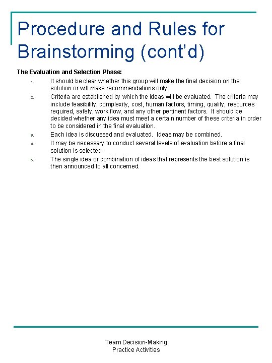 Procedure and Rules for Brainstorming (cont’d) The Evaluation and Selection Phase: 1. It should