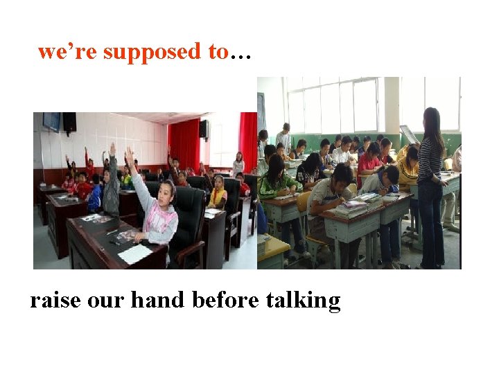 we’re supposed to… raise our hand before talking 