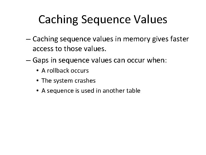 Caching Sequence Values – Caching sequence values in memory gives faster access to those