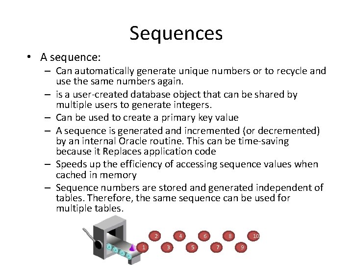 Sequences • A sequence: – Can automatically generate unique numbers or to recycle and