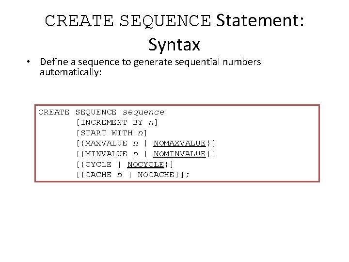 CREATE SEQUENCE Statement: Syntax • Define a sequence to generate sequential numbers automatically: CREATE