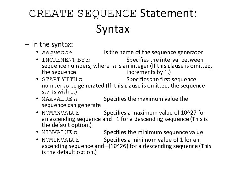 CREATE SEQUENCE Statement: Syntax – In the syntax: • sequence Is the name of