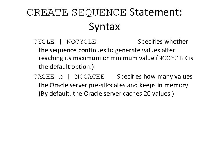 CREATE SEQUENCE Statement: Syntax CYCLE | NOCYCLE Specifies whether the sequence continues to generate
