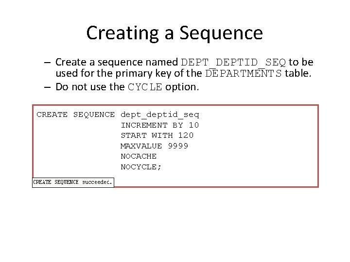 Creating a Sequence – Create a sequence named DEPT_DEPTID_SEQ to be used for the