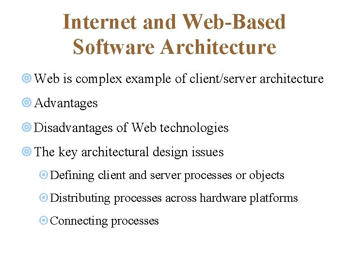 Internet and Web-Based Software Architecture ¥ Web is complex example of client/server architecture ¥ Internet and Web-Based Software Architecture ¥ Web is complex example of client/server architecture ¥