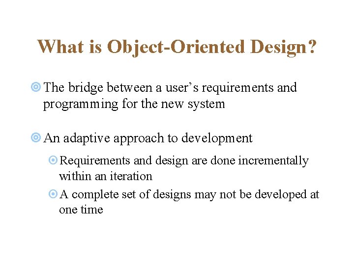 What is Object-Oriented Design? ¥ The bridge between a user’s requirements and programming for What is Object-Oriented Design? ¥ The bridge between a user’s requirements and programming for