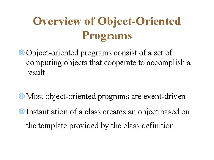 Overview of Object-Oriented Programs ¥ Object-oriented programs consist of a set of computing objects Overview of Object-Oriented Programs ¥ Object-oriented programs consist of a set of computing objects