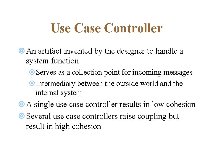 Use Case Controller ¥ An artifact invented by the designer to handle a system Use Case Controller ¥ An artifact invented by the designer to handle a system