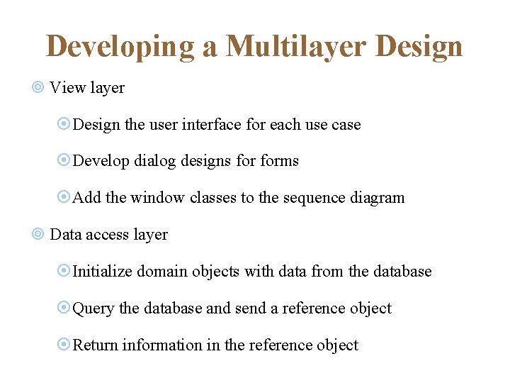 Developing a Multilayer Design ¥ View layer ¤Design the user interface for each use Developing a Multilayer Design ¥ View layer ¤Design the user interface for each use