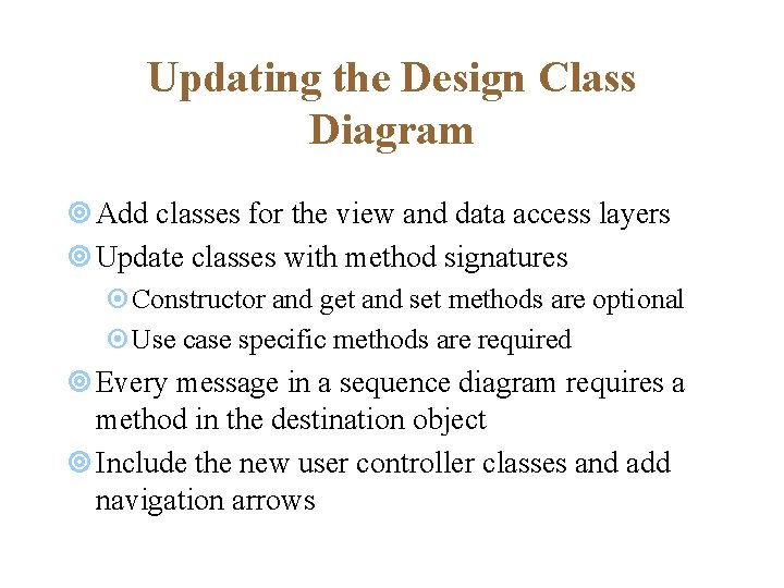 Updating the Design Class Diagram ¥ Add classes for the view and data access Updating the Design Class Diagram ¥ Add classes for the view and data access