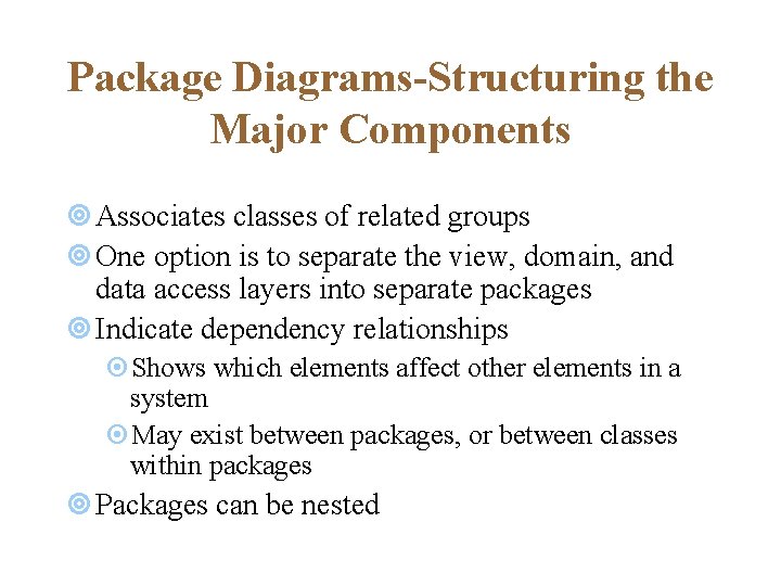 Package Diagrams-Structuring the Major Components ¥ Associates classes of related groups ¥ One option Package Diagrams-Structuring the Major Components ¥ Associates classes of related groups ¥ One option