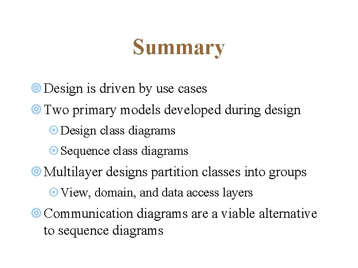 Summary ¥ Design is driven by use cases ¥ Two primary models developed during Summary ¥ Design is driven by use cases ¥ Two primary models developed during