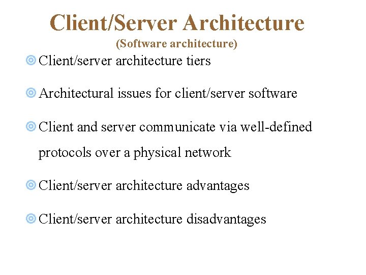 Client/Server Architecture (Software architecture) ¥ Client/server architecture tiers ¥ Architectural issues for client/server software Client/Server Architecture (Software architecture) ¥ Client/server architecture tiers ¥ Architectural issues for client/server software