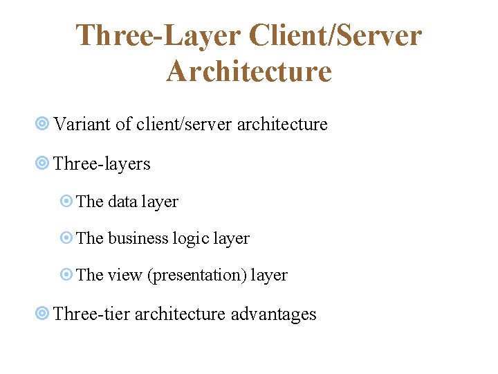 Three-Layer Client/Server Architecture ¥ Variant of client/server architecture ¥ Three-layers ¤The data layer ¤The Three-Layer Client/Server Architecture ¥ Variant of client/server architecture ¥ Three-layers ¤The data layer ¤The