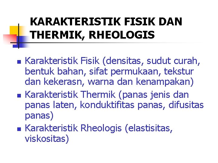 KARAKTERISTIK FISIK DAN THERMIK, RHEOLOGIS n n n Karakteristik Fisik (densitas, sudut curah, bentuk