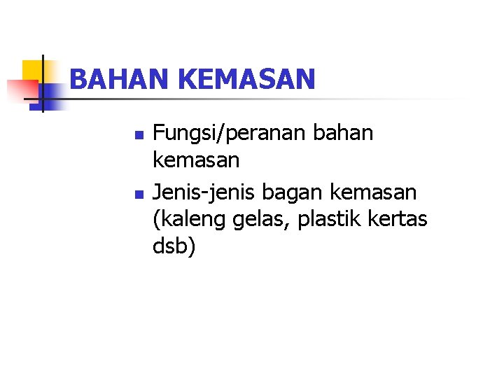 BAHAN KEMASAN n n Fungsi/peranan bahan kemasan Jenis-jenis bagan kemasan (kaleng gelas, plastik kertas