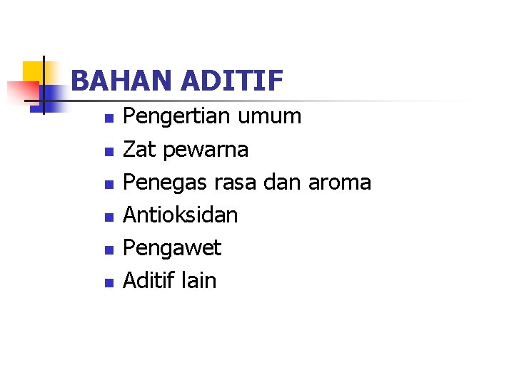 BAHAN ADITIF n n n Pengertian umum Zat pewarna Penegas rasa dan aroma Antioksidan