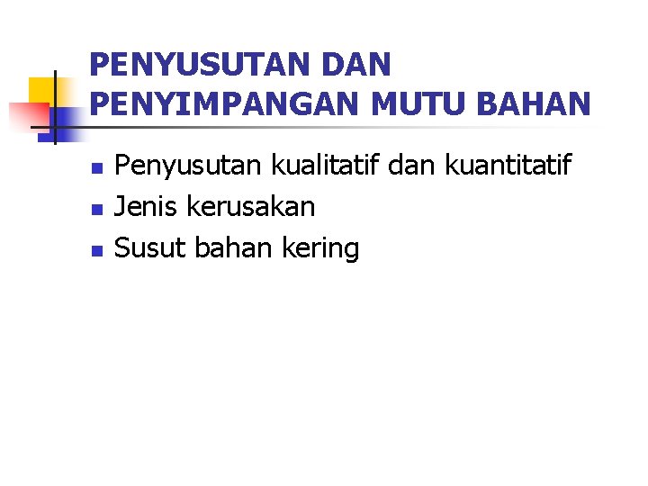 PENYUSUTAN DAN PENYIMPANGAN MUTU BAHAN n n n Penyusutan kualitatif dan kuantitatif Jenis kerusakan