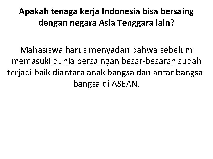 Apakah tenaga kerja Indonesia bisa bersaing dengan negara Asia Tenggara lain? Mahasiswa harus menyadari