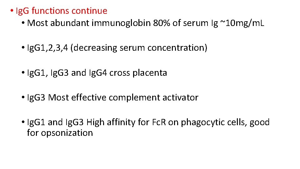  • Ig. G functions continue • Most abundant immunoglobin 80% of serum Ig