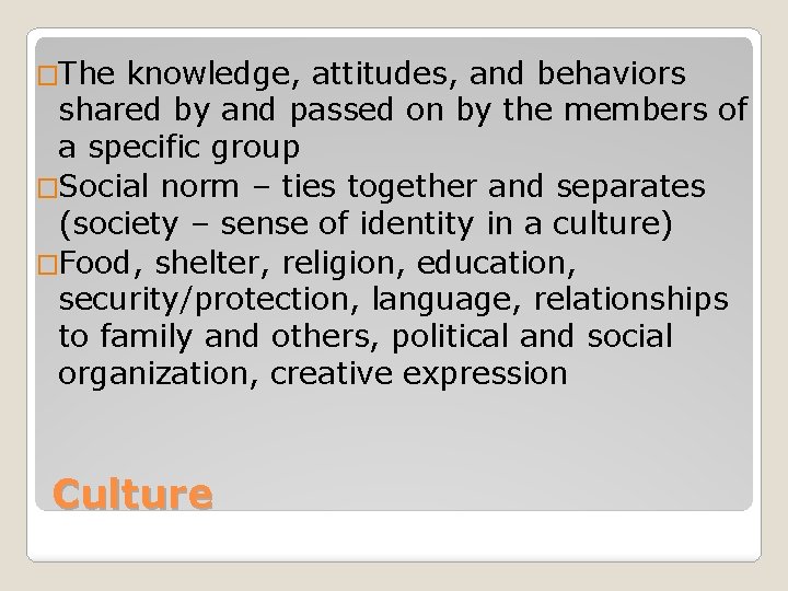 �The knowledge, attitudes, and behaviors shared by and passed on by the members of