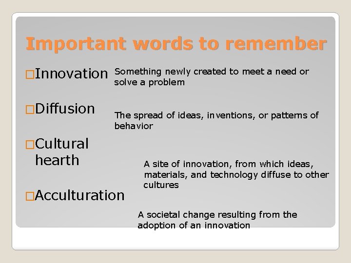 Important words to remember �Innovation �Diffusion Something newly created to meet a need or