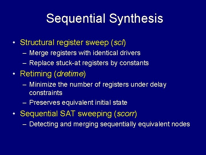 Sequential Synthesis • Structural register sweep (scl) – Merge registers with identical drivers –