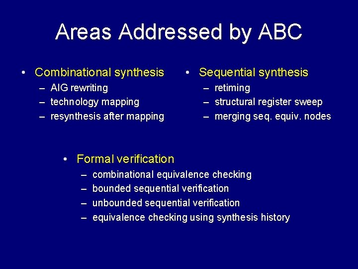 Areas Addressed by ABC • Combinational synthesis – – – AIG rewriting technology mapping